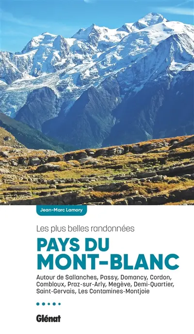 Pays du Mont-Blanc : les plus belles randonnées : autour de Sallanches, Passy, Domancy, Cordon, Combloux, Praz-sur-Arly, Megève, Demi-Quartier, Saint-Gervais, Les Contamines-Montjoie