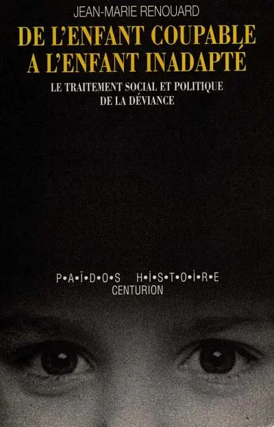 De l'enfant coupable à l'enfant inadapté : le traitement social de la déviance juvénile