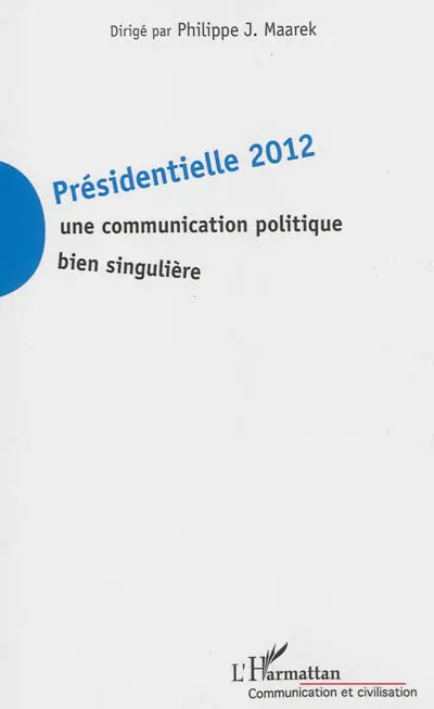 Présidentielle 2012 : une communication politique bien singulière