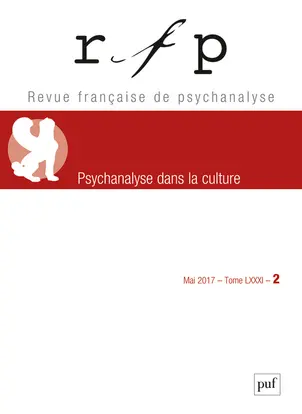 Revue française de psychanalyse, n° 2 (2017). Psychanalyse dans la culture