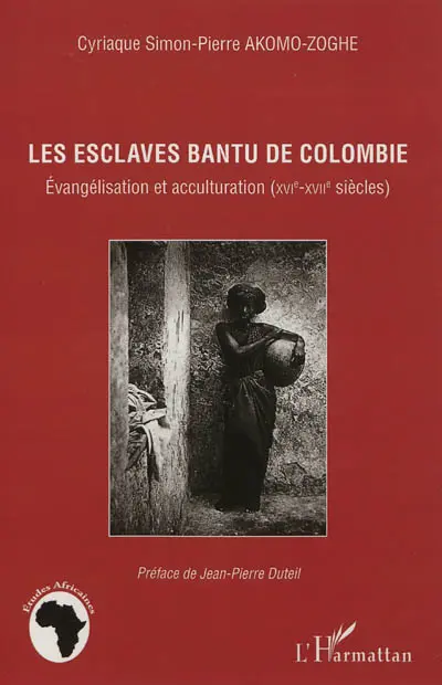 Les esclaves bantu de Colombie : évangélisation et acculturation (XVIe-XVIIe siècles)