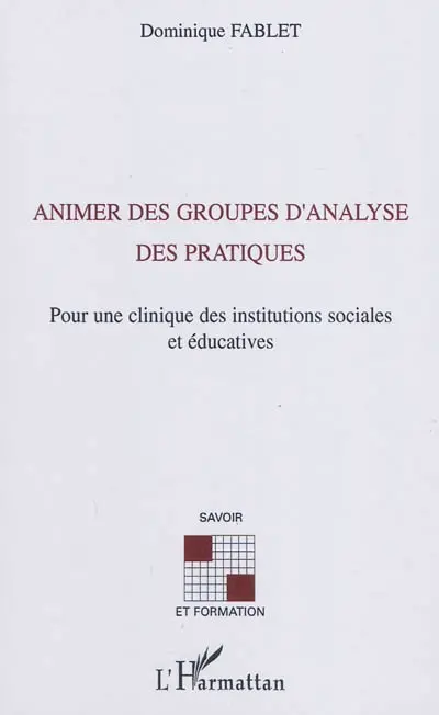 Animer des groupes d'analyse des pratiques : pour une clinique des institutions sociales et éducatives