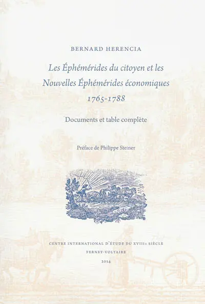 Les Ephémérides du citoyen et les Nouvelles éphémérides économiques : 1765-1788 : documents et table complète