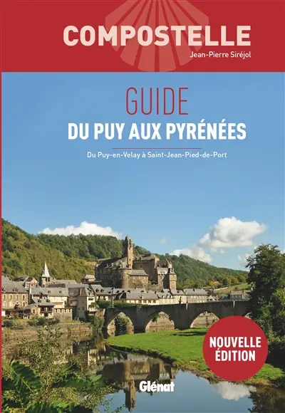 Compostelle : guide du Puy aux Pyrénées : du Puy-en-Velay à Saint-Jean-Pied-de-Port