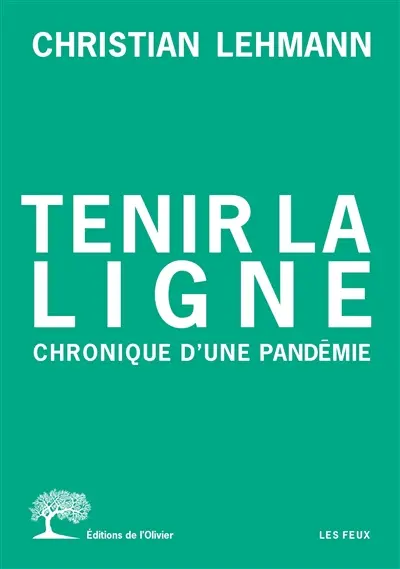 Tenir la ligne : chronique d'une pandémie