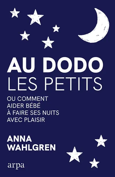 Au dodo les petits ou Comment aider bébé à faire ses nuits avec plaisir
