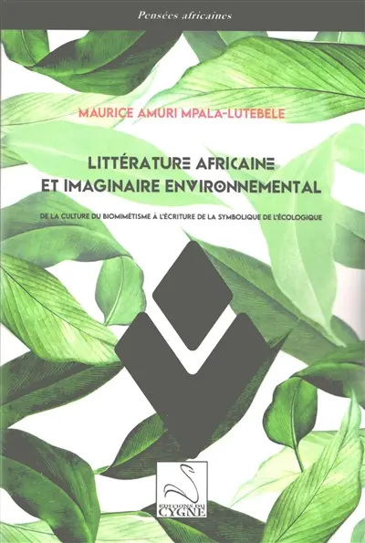 Littérature africaine et imaginaire environnemental : de la culture du biomimétisme à l'écriture de la symbolique de l'écologique