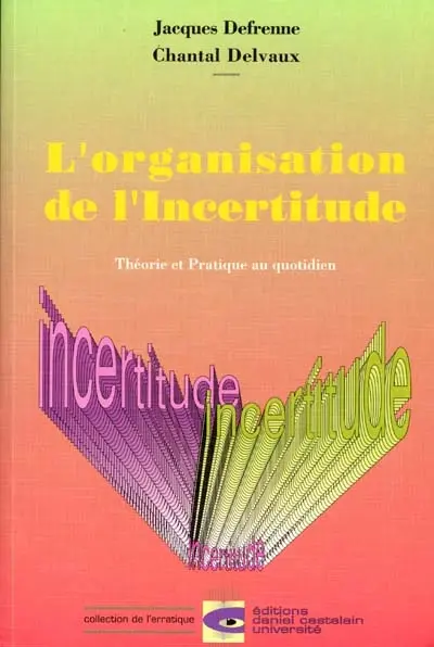 L'Organisation de l'incertitude : théorie et pratique au quotidien