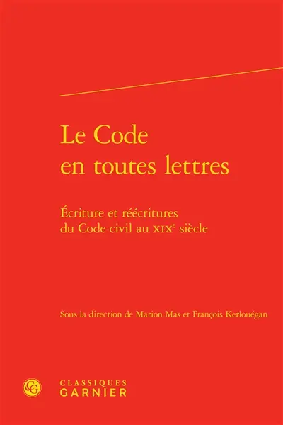 Le Code en toutes lettres : écritures et réécritures du Code civil au XIXe siècle