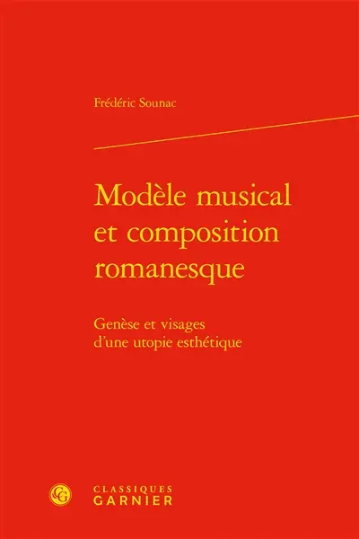 Modèle musical et composition romanesque : genèse et visages d'une utopie esthétique