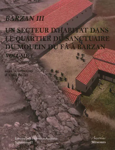 Barzan. Vol. 3. Un secteur d'habitat dans le quartier du sanctuaire du moulin du Fâ à Barzan (Charente-Maritime)