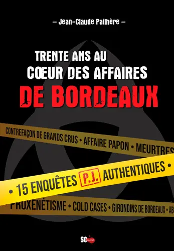 Trente ans au coeur des affaires de Bordeaux. 15 enquêtes authentiques du SRPJ de Bordeaux