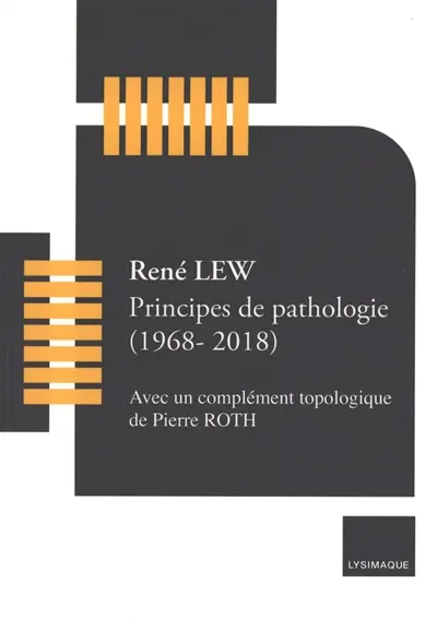 Principes de pathologie (1968-2018) : avec un complément topologique de Pierre Roth