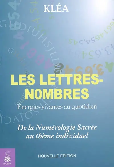 Les lettres-nombres : énergies vivantes au quotidien : de la numérologie sacrée au thème individuel