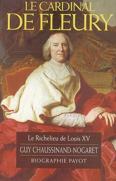 Le cardinal de Fleury : le Richelieu de Louis XV