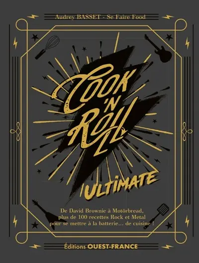Cook'n roll : ultimate : de David Brownie à Motörbread, plus de 100 recettes rock et metal pour se mettre à la batterie... de cuisine !