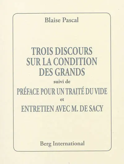 Trois discours sur la condition des grands. Préface pour un traité du vide. Entretien avec M. de Sacy