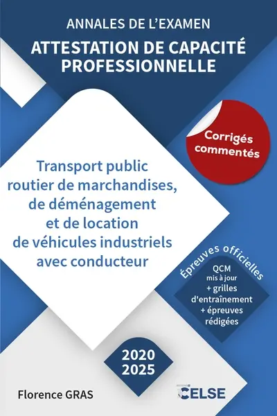 Attestation de capacité professionnelle : transport public routier de marchandises, de déménagement et de location de véhicules industriels avec conducteur : annales de l'examen, 2020-2025