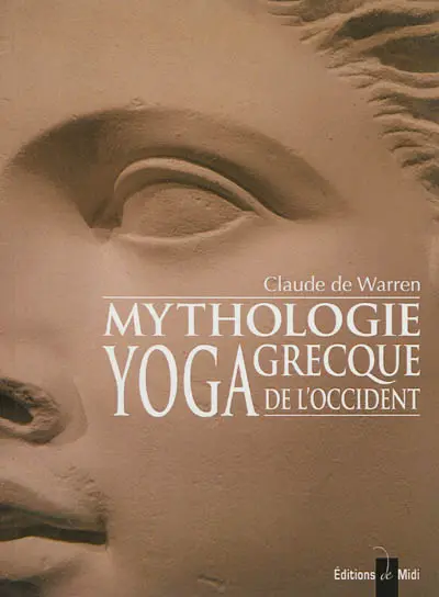 Mythologie grecque, yoga de l'Occident. Vol. 1