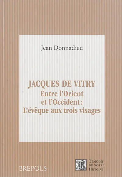 Jacques de Vitry : entre l'Orient et l'Occident : l'évêque aux trois visages
