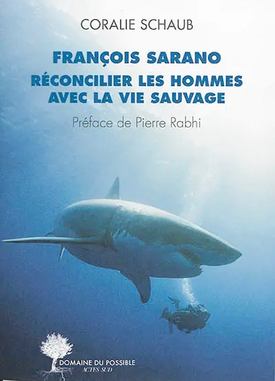 François Sarano, réconcilier les hommes avec la vie sauvage : entretiens