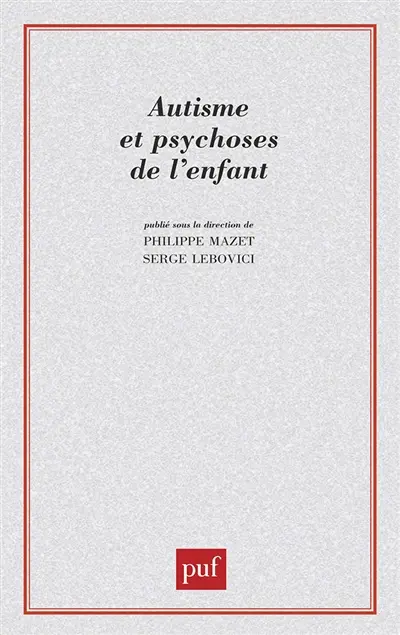 Autisme et psychoses de l'enfant : les points de vue actuels