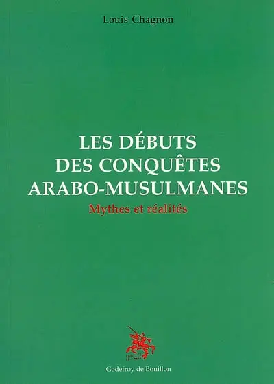 Les débuts des conquêtes arabo-musulmanes : mythes et réalité