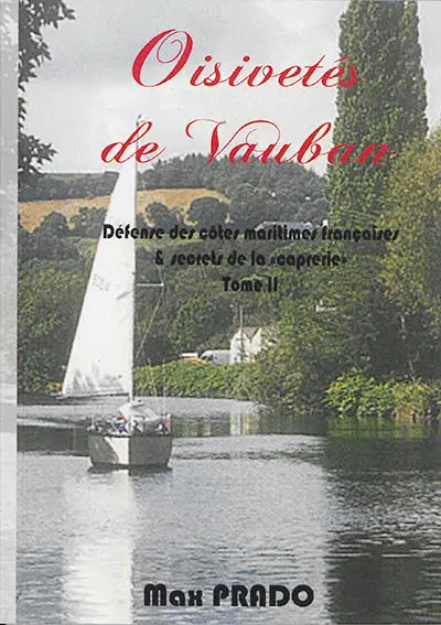 Oisivetés de Vauban. Vol. 2. Défense des côtés maritimes françaises & secrets de la caprerie
