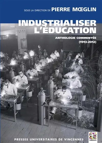 Industrialiser l'éducation : anthologie commentée (1913-2012)