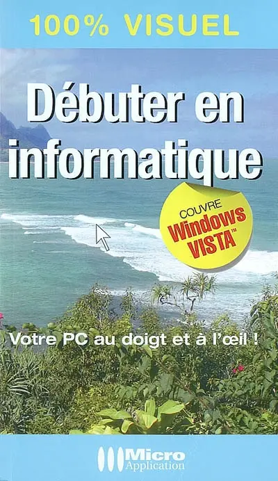 Débuter en informatique : votre PC au doigt et à l'oeil !