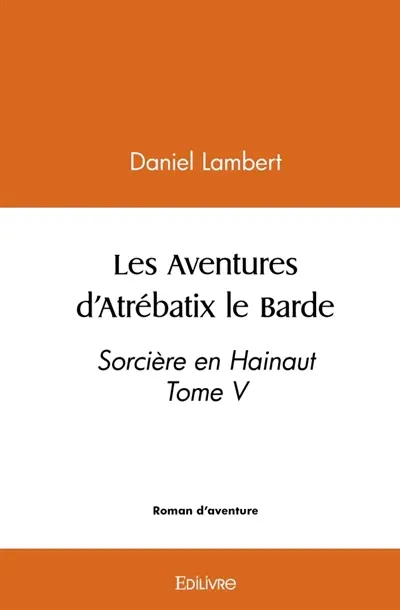 Les Aventures d'Atrébatix le Barde : Tome 5
