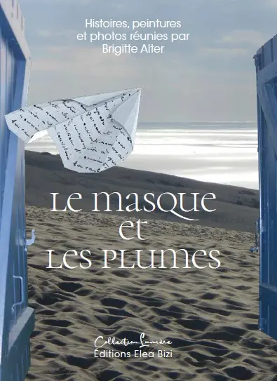 Le masque et les plumes : Histoires, peintures et photos réunies par Brigitte Alter
