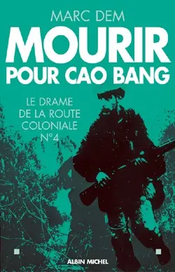 Mourir pour Cao Bang : le drame de la route coloniale no 4