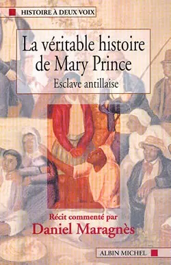 La véritable histoire de Mary Prince, esclave antillaise : racontée par elle-même