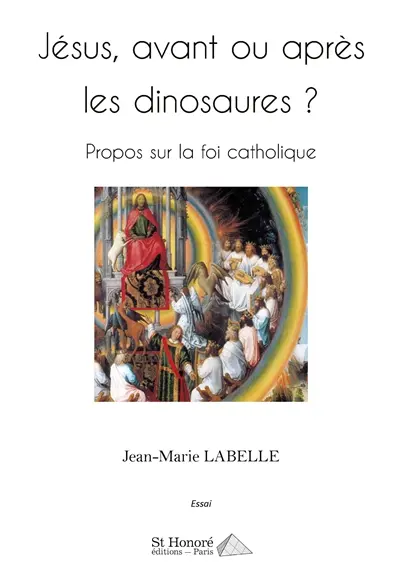 Jésus, avant ou après les dinosaures ? : propos sur la foi catholique : essai
