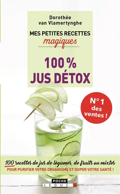 Mes petites recettes magiques 100 % jus détox : 100 recettes de jus de légumes, de fruits ou mixtes pour purifier votre organisme et doper votre santé !