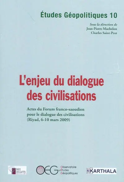 L'enjeu du dialogue des civilisations : actes du Forum franco-saoudien pour le dialogue des civilisations (Riyad, 6-10 mars 2009)