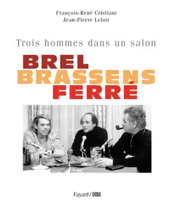 Brel, Brassens, Ferré : trois hommes dans un salon
