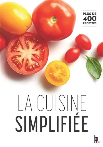 La cuisine simplifiée : du CAP au BTS et formation tout au long de la vie : plus de 400 recettes