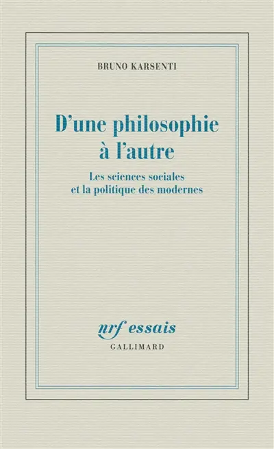 D'une philosophie à l'autre : les sciences sociales et la politique des modernes