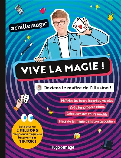 Vive la magie ! : deviens le maître de l'illusion !