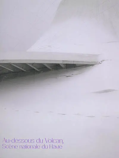 Au-dessous du Volcan : scène nationale du Havre