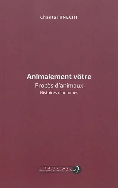Animalement vôtre : procès d'animaux, histoires d'hommes