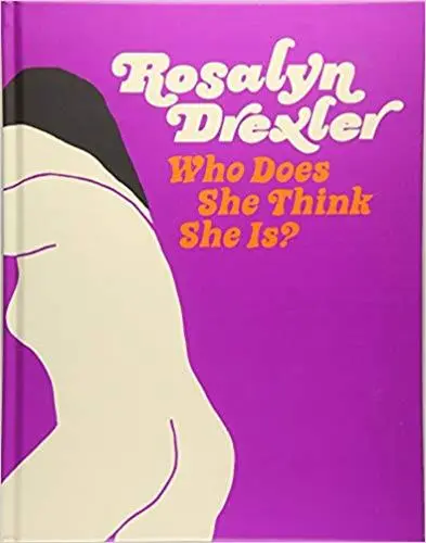 Rosalyn Drexler : Who Does She Think She is ?