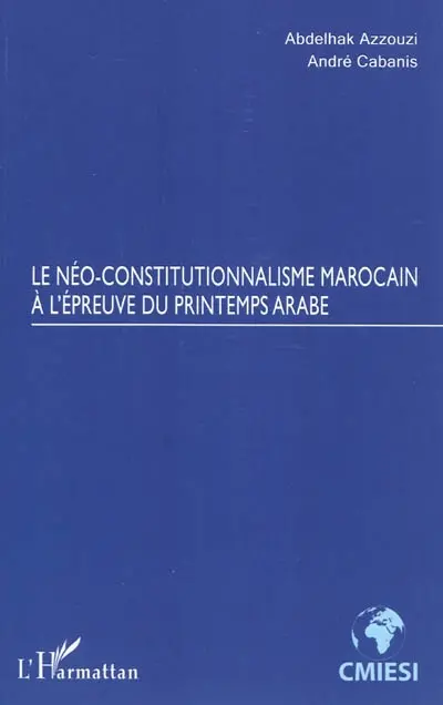 Le néo-constitutionnalisme marocain à l'épreuve du printemps arabe