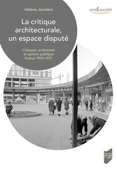 La critique architecturale, un espace disputé : critiques, architectes et opinion publique : France 1953-1977