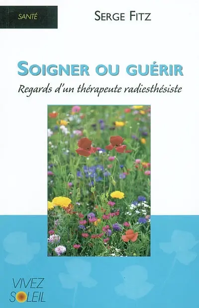Soigner ou guérir : regards d'un thérapeute radiesthésiste