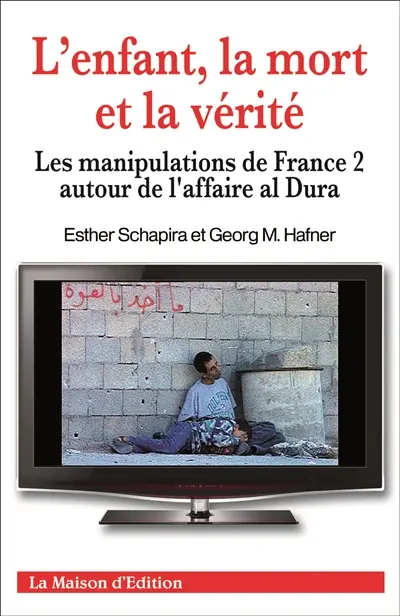L'enfant, la mort et la vérité : les manipulations de France 2 autour de l'affaire al Dura