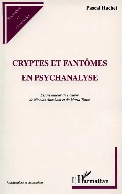 Cryptes et fantômes en psychanalyse : essais autour de l'oeuvre de Nicolas Abraham et de Maria Torok