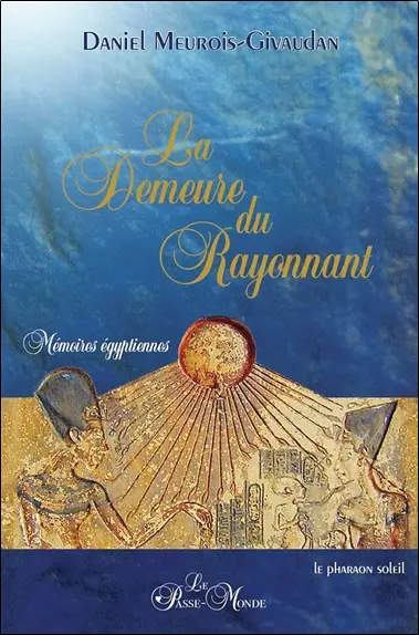 La demeure du rayonnant : mémoires égyptiennes